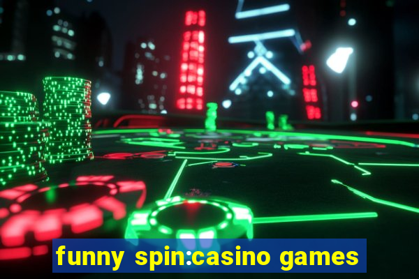 funny spin:casino games